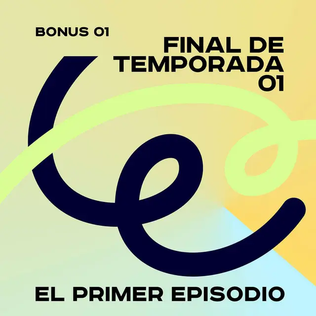 Carátula de Final de Primera Temporada - BONUS 01 — El Primer Episodio
